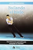 bailando en el hielo  Bailando el hielo: Una historia de superación para conquistar lo imposible