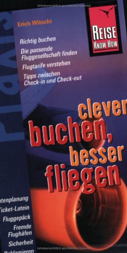 Download Reise Know-How Praxis: Clever buchen, besser fliegen: Mit Kenntnis und Überblick von Tarifdschungel bis Reklamation Download Reise Know-How Praxis: Clever buchen, besser fliegen: Mit Kenntnis und Überblick von Tarifdschungel bis Reklamation