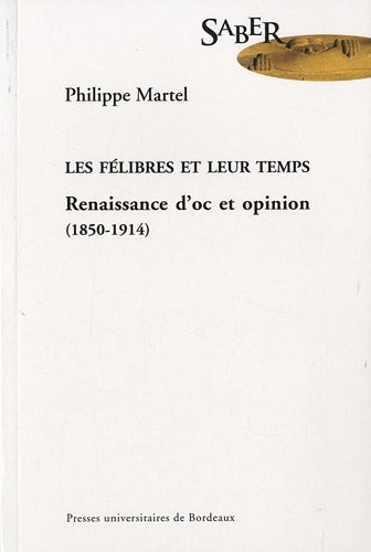 Download Les félibres et leur temps : Renaissance d'oc et opinion (1850-1914)