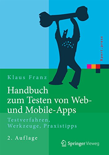 Download Handbuch zum Testen von Web- und Mobile-Apps: Testverfahren, Werkzeuge, Praxistipps (Xpert.press) Download Handbuch zum Testen von Web- und Mobile-Apps: Testverfahren, Werkzeuge, Praxistipps (Xpert.press)