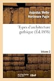 Image de Types d'architecture gothique empruntés aux édifices les plus remarquables construits. Volume 3: en Angleterre pendant les XII, XIII, XIV, XV et XVI