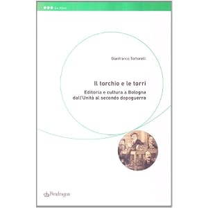 Il torchio e le torri. Editoria e cultura a Bologna dall'unità al secondo dopoguerra