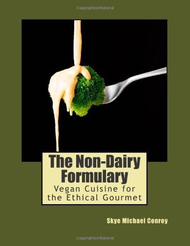 Download The Non-Dairy Formulary: Vegan Cuisine for the Ethical Gourmet by Skye Michael Conroy (2013-06-13) Download The Non-Dairy Formulary: Vegan Cuisine for the Ethical Gourmet by Skye Michael Conroy (2013-06-13)