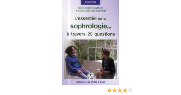 L Essentiel De La Sophrologie A Travers 20 Questions Marie Christine Bouthors Alain Chevalier Beaumel Livres Amazon Fr