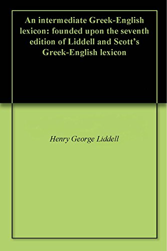 An intermediate Greek-English lexicon: founded upon the seventh edition of Liddell and Scott's Greek