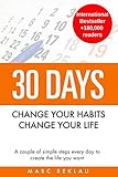 30 Days - Change your habits, Change your life: A couple of simple steps every day to create the life you want by Marc Reklau