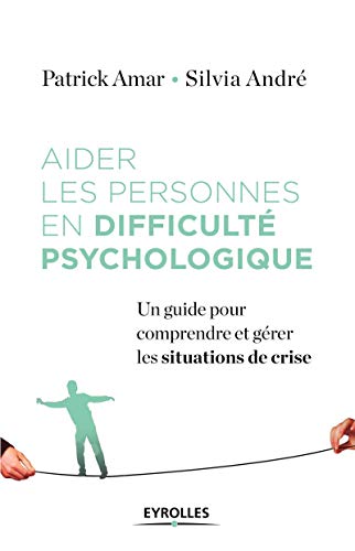 Aider les personnes en difficulté psychologique: Un guide pour comprendre et gérer les situations de crise Aider les personnes en difficulté psychologique: Un guide pour comprendre et gérer les situations de crise
