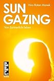 SUNGAZING: Von Sonnenlicht leben by