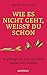 Wie es nicht geht, weißt du schon: So gelingt dir, was du schon immer tun wolltest by 