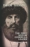 IMAM SHAMIL: The First Muslim Guerrilla Leader by 