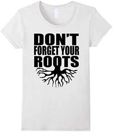 Women's Don't Forget Your Roots Black History Melanin Gift T-Shirt Small White