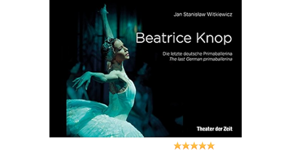 Beatrice Knop Die Letzte Deutsche Primaballerina The Last German Primaballerina Amazon De Witkiewicz Jan Stanislaw Bucher