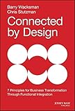 Connected by Design: Seven Principles of Business Transformation Through Functional Integration by 
