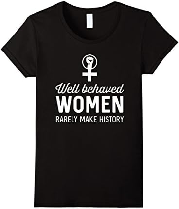 Women's Well behaved women rarely make history t-shirt Small Black