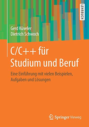 C/C++ für Studium und Beruf: Eine Einführung mit vielen Beispielen, Aufgaben und Lösungen