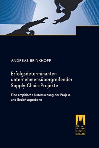 Preisvergleich Produktbild Erfolgsdeterminanten unternehmensübergreifender Supply-Chain-Projekte: Eine empirische Untersuchung der Projekt- und Beziehungsebene