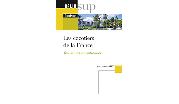 Amazon Fr Les Cocotiers De La France Tourismes En Outre Mer Gay Jean Christophe Livres