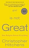God Is Not Great: How Religion Poisons Everything by 