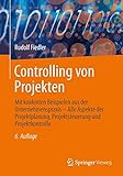 Controlling von Projekten: Mit konkreten Beispielen aus der Unternehmenspraxis - Alle Aspekte der Projektplanung, Projektsteuerung und Projektkontrolle by 