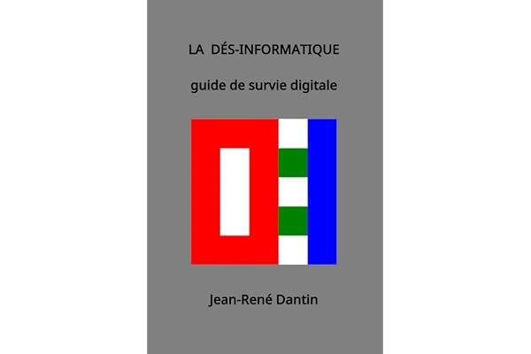 LA DÉS-INFORMATIQUE: guide de survie digitale