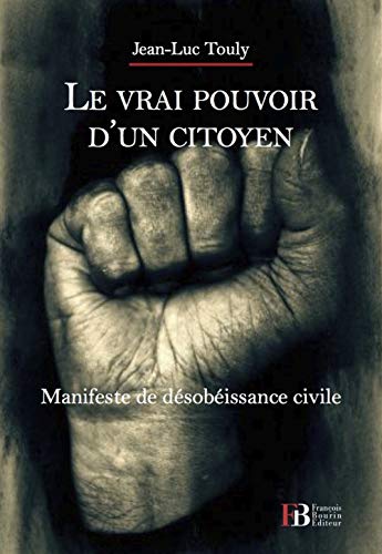 Le vrai pouvoir d'un citoyen : Manifeste de désobéissance civile Le vrai pouvoir d'un citoyen : Manifeste de désobéissance civile