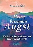 Meine Freundin Angst: Wie ich sie kennenlernte und dadurch stark wurde by 