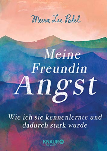 Meine Freundin Angst: Wie ich sie kennenlernte und dadurch stark wurde