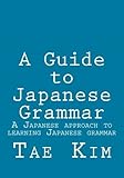 A Guide to Japanese Grammar: A Japanese approach to learning Japanese grammar