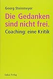 Die Gedanken sind nicht frei.: Coaching: eine Kritik by
