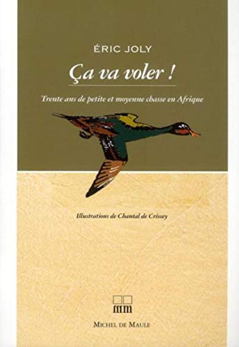 Télécharger Ca va voler ! : Trente ans de petite et moyenne chasse en Afrique Francais PDF