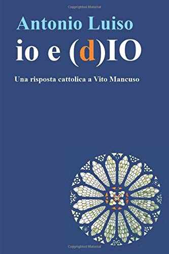 io e (d)IO: Una risposta cattolica a Vito Mancuso io e (d)IO: Una risposta cattolica a Vito Mancuso