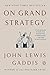 On Grand Strategy by John Lewis Gaddis