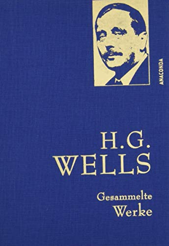 H.G. Wells - Gesammelte Werke (Die Zeitmaschine - Die Insel des Dr. Moreau - Der Krieg der Welten - Befreite Welt) - Iris-Leinen mit Goldprägung (Anaconda Gesammelte Werke)