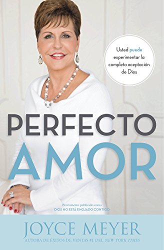 Perfecto amor: Usted puede experimentar la completa aceptaci¿n de Dios (Spanish Edition) Perfecto amor: Usted puede experimentar la completa aceptaci¿n de Dios (Spanish Edition)