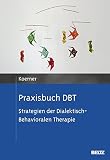 Praxisbuch DBT: Strategien der Dialektisch-Behavioralen Therapie by 