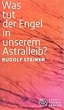 Was tut der Engel in unserem Astralleib? Wie finde ich den Christus? (Thementexte) by 