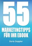 55 Marketingtipps für Ihr eBook. So verkaufen Sie mehr eBooks by Dr. Doris Doppler