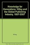 Image de Knowledge for Generations: Wiley and the Global Publishing Industry, 1807-2007