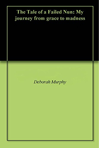 Download The Tale of a Failed Nun: My journey from grace to madness Download The Tale of a Failed Nun: My journey from grace to madness