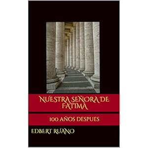 Nuestra Señora de Fatima: 100 años despues