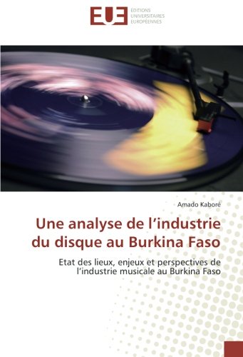Download Une analyse de l’industrie du disque au Burkina Faso: Etat des lieux, enjeux et perspectives de l’industrie musicale au Burkina Faso Download Une analyse de l’industrie du disque au Burkina Faso: Etat des lieux, enjeux et perspectives de l’industrie musicale au Burkina Faso