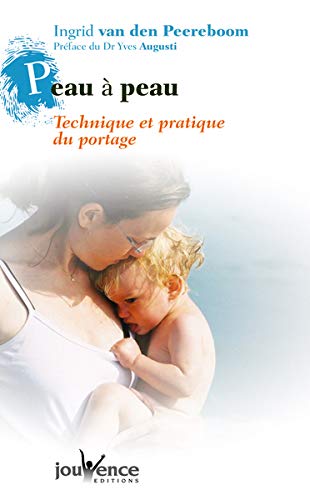Télécharger Peau à peau : Techniques et pratiques du portage Francais PDF