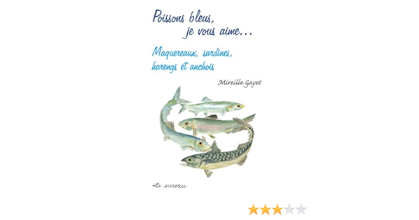 Amazon Fr Poissons Bleus Je Vous Aime Maquereaux Sardines Harengs Anchois Gayet Mireille Livres