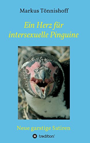Ein Herz für intersexuelle Pinguine: Neue garstige Satiren
