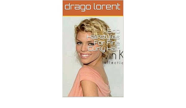 Bob Hairstyles For Fine Curly Hair Ebook Drago Lorent Amazon In