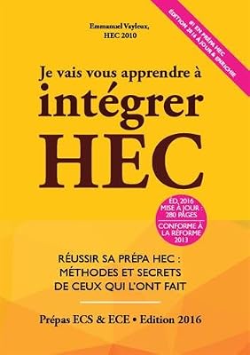 Je vais vous apprendre à intégrer HEC : Réussir sa Prépa HEC : Méthodes et Secrets de ceux qui l'ont fait (Prépa ECS, ECE, ECT)