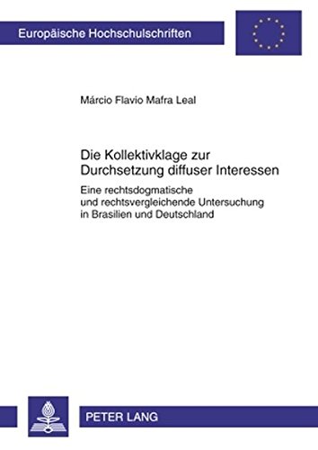 Preisvergleich Produktbild Die Kollektivklage zur Durchsetzung diffuser Interessen: Eine rechtsdogmatische und rechtsvergleichende Untersuchung in Brasilien und Deutschland ... / Series 2: Law / Série 2: Droit, Band 4989)