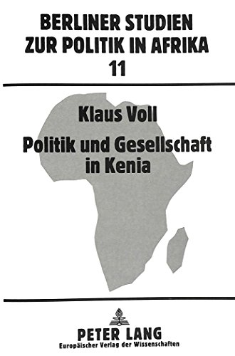 Politik und Gesellschaft in Kenia: Zur Evolution einer afrikanischen Gesellschaft während der britischen Kolonialherrschaft (Berliner Studien zur Politik in Afrika)