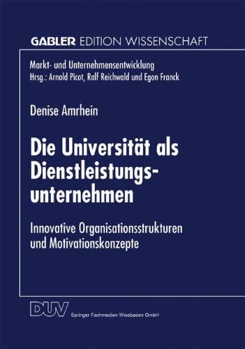 Die Universität als Dienstleistungsunternehmen (Markt- und Unternehmensentwicklung Markets and Organisations)