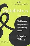 Metahistory: The Historical Imagination in Nineteenth-Century Europe by 